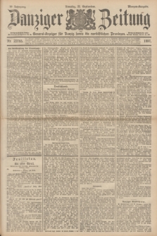 Danziger Zeitung : General-Anzeiger für Danzig sowie die nordöstlichen Provinzen. Jg.39, Nr. 22785 (21 September 1897) - Morgen-Ausgabe.