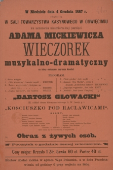 W niedzielę 4 grudnia 1887 r. odbędzie się w Sali Towarzystwa Kasynowego w Oświęcimiu ku uczczeniu nieśmiertelnej pamięci Adama Mickiewicza wieczorek muzykalno-dramatyczny
