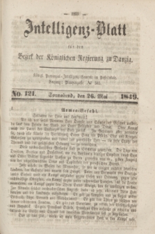 Intelligenz-Blatt für den Bezirk der Königlichen Regierung zu Danzig. 1849, No. 121 (26 Mai) + dod.