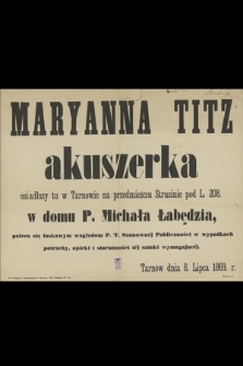 Maryanna Titz akuszerka osiadłszy tu w Tarnowie na przedmieściu Strusinie pod L. 208 w domu P. Michała Łabędzia, poleca się łaskawym względom P. T. Szanownej Publiczności w wypadkach potrzeby, opieki i staranności téj sztuki wymagającéj