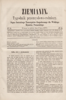 Ziemianin : tygodnik przemysłowo-rolniczy : Organ Centralnego Towarzystwa Gospodarczego dla Wielkiego Księstwa Poznańskiego. 1870, № 28 (9 lipca)
