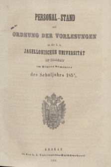 Personal-Stand und Ordnung der Vorlesungen an der k. k. Jagellonischen Universität zu Krakau im Winter Semester des Schluljahrs 1854/55