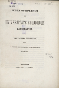 Index Scholarum in Universitate Studiorum Jagellonica inde a Die 1 Octobris Anni MDCCCXLI usque ad Medium Mensem Julium Anni MDCCCXLII Habendarum