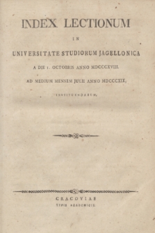 Index Lectionum in Universitate Studiorum Jagellonica a Die I. Octobris Anno MDCCCXVIII. Ad Medium Mensem Julii Anno MDCCCXIX. Instituendarum