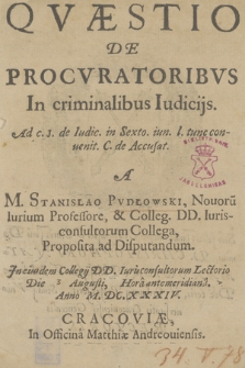 Qvæstio De Procvratoribvs In criminalibus Iudicijs : Ad C. J. de Iudic. in Sexto. iun. l. tunc conuenit. C. de Accusat
