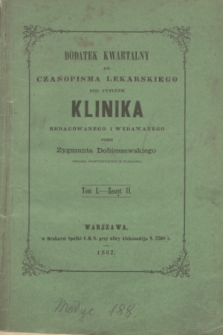 Dodatek Kwartalny do Czasopisma Lekarskiego pod Tytułem Klinika. T.1, z.2 (1867)