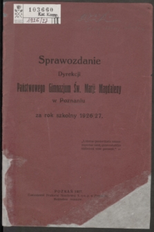 Sprawozdanie Dyrekcji Państwowego Gimnazjum Św. Marji Magdaleny w Poznaniu : za rok szkolny 1926/1927