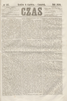 Czas. [R.3], № 127 (6 czerwca 1850)