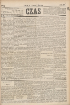 Czas. [R.29], Ner 82 (9 kwietnia 1876)