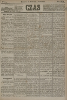 Czas. [R.31], Ner 84 (11 kwietnia 1878)