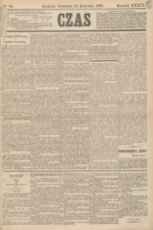 Czas. R.39, Ner 86 (15 kwietnia 1886)