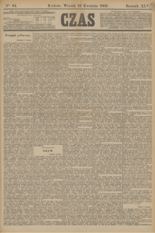 Czas. R.45, Ner 84 (12 kwietnia 1892)