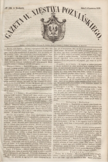 Gazeta W. Xięstwa Poznańskiego. 1850, № 132 (9 czerwca)