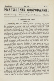 Przewodnik Gospodarski : dodatek do „Rolnika”. 1873, nr 12 (grudzień)