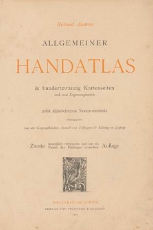 Richard Andrees allgemeiner Handatlas : in hundertzwanzig Kartenseiten und zwei Ergängzungskarten : nebst alphabetischem Namenverzeichnis