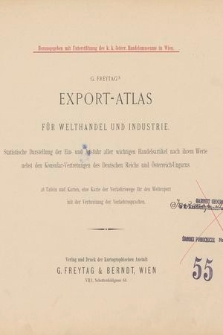 G. Freytag's Export-Atlas für Welthandel und Industrie : statistische Darstellung der Ein- und Ausfuhr aller wichtigen Handelsartikel nach ihrem Werte nebst den Konsular-Vertretungen des Deutschen Reichs und Österreich-Ungarns