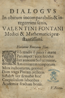 Dialogvs In obitum incomparabilis & integerrimi senis Valentini Fontani Medici et Mathematici præstantissimi