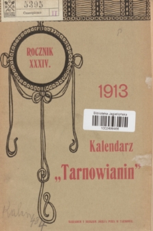 Kalendarz „Tarnowianin” : wypracowany na południk tarnowski na rok zwyczajny 1913 z bogatym działem astronomicznym, literackim i informacyjnym. R.34