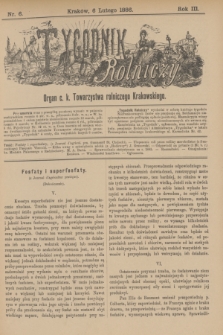 Tygodnik Rolniczy : Organ c. k. Towarzystwa rolniczego Krakowskiego. R.3, nr 6 (6 lutego 1886)