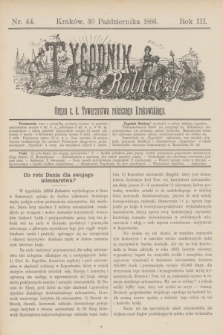 Tygodnik Rolniczy : Organ c. k. Towarzystwa rolniczego Krakowskiego. R.3, nr 44 (30 października 1886)
