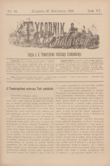 Tygodnik Rolniczy : Organ c. k. Towarzystwa rolniczego Krakowskiego. R.6, nr 16 (20 kwietnia 1889)