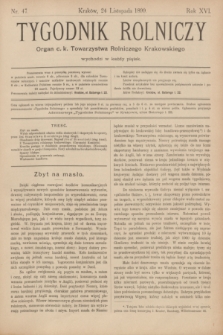 Tygodnik Rolniczy : Organ c. k. Towarzystwa Rolniczego Krakowskiego. R.16, nr 47 (24 listopada 1899)