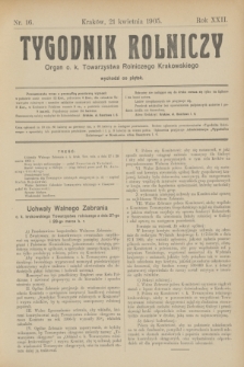 Tygodnik Rolniczy : Organ c. k. Towarzystwa Rolniczego Krakowskiego. R.22, nr 16 (21 kwietnia 1905)