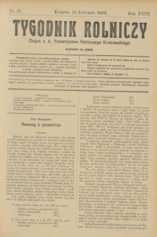 Tygodnik Rolniczy : Organ c. k. Towarzystwa Rolniczego Krakowskiego. R.23, nr 15 (13 kwietnia 1906)
