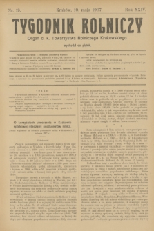 Tygodnik Rolniczy : Organ c. k. Towarzystwa Rolniczego Krakowskiego. R.24, nr 19 (10 maja 1907)
