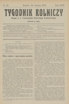 Tygodnik Rolniczy : Organ c. k. Towarzystwa Rolniczego Krakowskiego. R.24, nr 35 (30 sierpnia 1907)