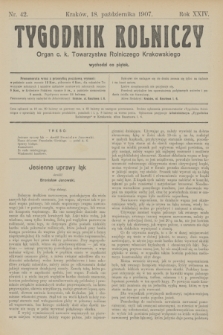Tygodnik Rolniczy : Organ c. k. Towarzystwa Rolniczego Krakowskiego. R.24, nr 42 (18 października 1907)