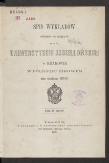 Spis Wykładów odbywać się mających w c. k. Uniwersytecie Jagiellońskim w Krakowie w Półroczu Zimowém roku szkolnego 1879/80