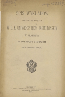 Spis Wykładów Odbywać się Mających w C. K. Uniwersytecie Jagiellońskim w Krakowie w Półroczu Zimowem Roku Szkolnego 1890/91