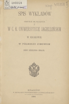 Spis Wykładów Odbywać się Mających w C. K. Uniwersytecie Jagiellońskim w Krakowie w Półroczu Zimowem Roku Szkolnego 1894/95