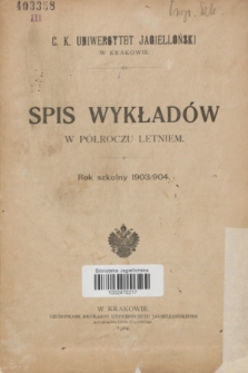 Spis Wykładów w Półroczu Letniem : rok szkolny 1903/904
