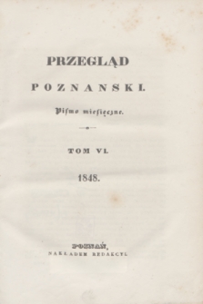 Przegląd Poznański : pismo miesięczne. T.6, Spis przedmiotów w Przeglądzie Poznańskim, tomie VI (1848)