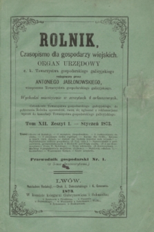Rolnik : czasopismo dla gospodarzy wiejskich : organ urzędowy c. k. Towarzystwa gospodarskiego galicyjskiego. T.12, Zeszyt 1 (styczeń 1873)