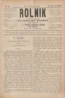 Rolnik : tygodnik dla gospodarzy wiejskich : organ urzędowy c. k. Towarzystwa gospodarskiego galicyjskiego. R.19, T.38, Nr. 6 (6 lutego 1886)