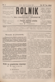 Rolnik : tygodnik dla gospodarzy wiejskich : organ urzędowy c. k. Towarzystwa gospodarskiego galicyjskiego. R.20, T.39, Nr. 3 (15 stycznia 1887)