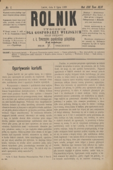 Rolnik : tygodnik dla gospodarzy wiejskich : organ urzędowy c. k. Towarzystwa gospodarskiego galicyjskiego. R.22, T.44, Nr. 1 (6 lipca 1889)