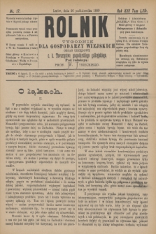 Rolnik : tygodnik dla gospodarzy wiejskich : organ urzędowy c. k. Towarzystwa gospodarskiego galicyjskiego. R.22, T.44, Nr. 17 (26 października 1889)