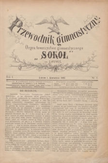 Przewodnik Gimnastyczny : organ Towarzystwa Gimnastycznego „Sokoł” we Lwowie. R.1, nr 1 (1 kwietnia 1881)
