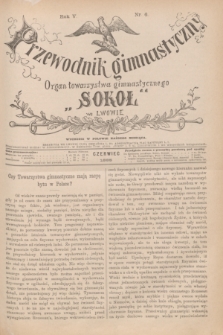 Przewodnik Gimnastyczny : organ Towarzystwa Gimnastycznego „Sokoł” we Lwowie. R.5, nr 6 (czerwiec 1885)