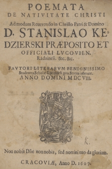 Poemata De Nativitate Christi [...] D. Stanislao Kedzierski [...] Studentes Scholæ Lucovien. pro Strena offerunt Anno Domini M DC VIII