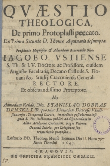 Qvæstio Theologica, De primo Protoplasti peccato. Ex Prima Secundæ D. Thomæ Aquinatis desumpta. Præsidente [...] Iacobo Vstiense [...]