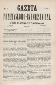 Gazeta Przemysłowo-Rzemieślnicza : pismo tygodniowe z rysunkami. R.1, № 7 (17 lutego 1872)