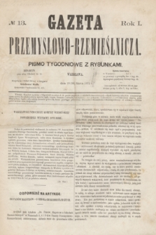 Gazeta Przemysłowo-Rzemieślnicza : pismo tygodniowe z rysunkami. R.1, № 13 (30 marca 1872)
