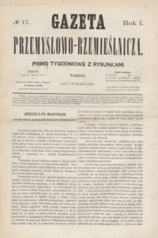 Gazeta Przemysłowo-Rzemieślnicza : pismo tygodniowe z rysunkami. R.1, № 17 (27 kwietnia 1872)