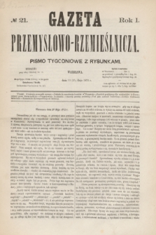 Gazeta Przemysłowo-Rzemieślnicza : pismo tygodniowe z rysunkami. R.1, № 21 (25 maja 1872)