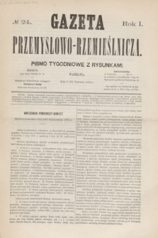 Gazeta Przemysłowo-Rzemieślnicza : pismo tygodniowe z rysunkami. R.1, № 24 (15 czerwca 1872)